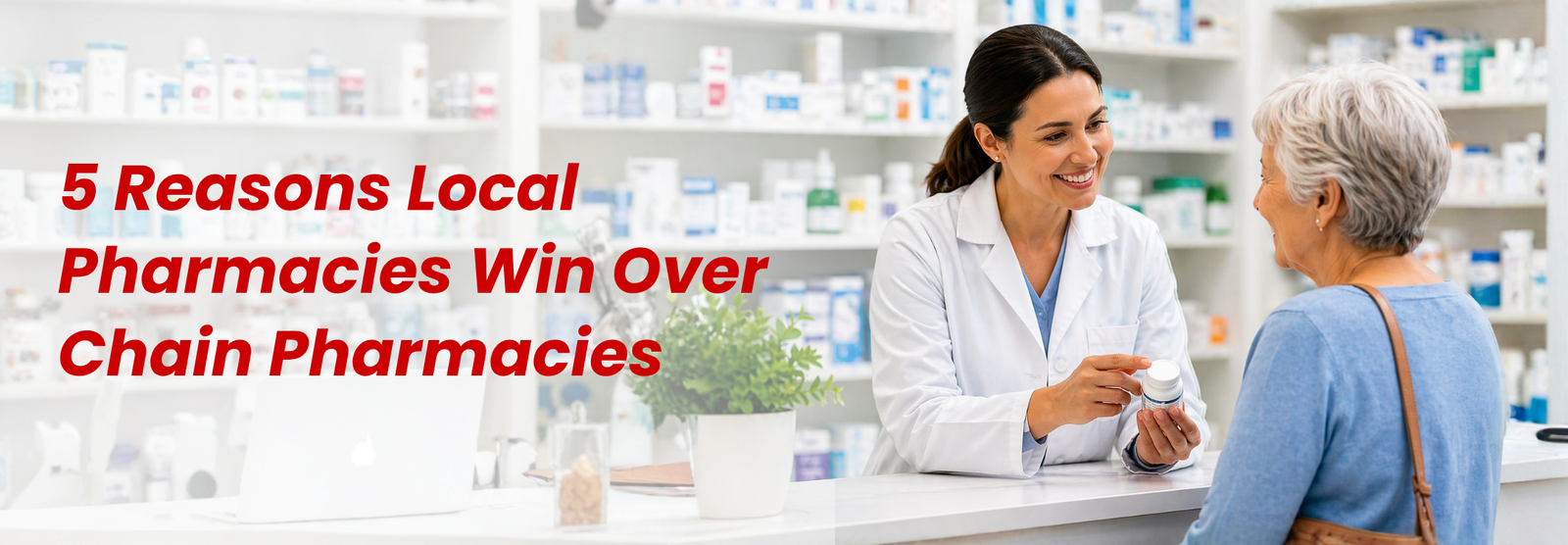 Local Pharmacy vs Chain Pharmacy: 5 Benefits That Matter for Your Health